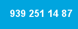 939 251 14 87 939 251 14 87